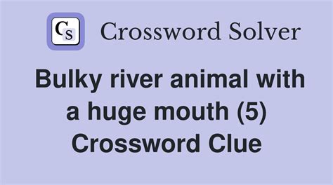 wide mouth of an animal crossword clue